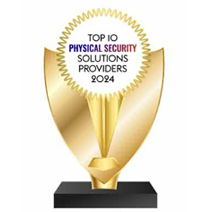 Top 10 Physical Security Solutions Providers - 2024
