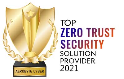 Top 10 Zero Trust Security Solution Companies - 2021